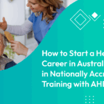 How to Start a Healthcare Careerin Australia: Enroll in NationallyAccredited Training with AHETI