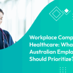 Workplace Compliance in Healthcare: What Australian Employers Should Prioritize?